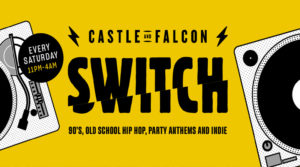 Read more about the article Switch @ Castle & Falcon, Every Saturday