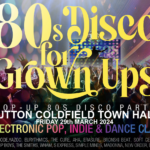 80s DISCO FOR GROWN UPS party SUTTON COLDFIELD TOWN HALL